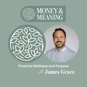 Financial Wellness and Purpose with James Grace