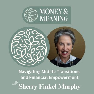 Navigating Midlife Transitions and Financial Empowerment with Sherry Finkel Murphy