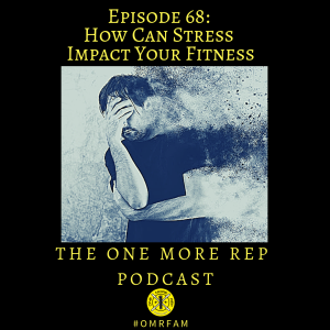 Episode 68: How Can Stress Impact Your Fitness