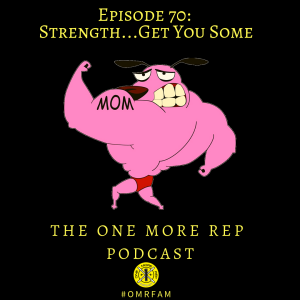 Episode 70: Strength...Get You Some