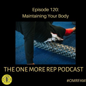 Episode 120: Maintaining Your Body