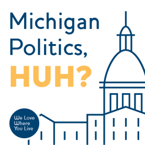 Michigan Politics, Huh? - State Rep. Donna Lasinski - Episode 22