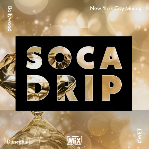 Soca Drip = Bollywood + Dancehall = #WET // #nycmixing