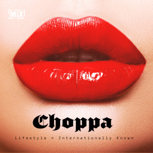 Choppa Lifestyle = Internationally Known // #nycmixing