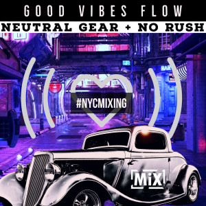 Neutral Gear + No Rush = Good Vibes Flow // #nycmixing
