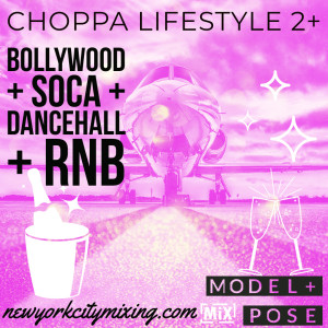 Choppa Lifestyle 2+ = Model + Pose = Bollywood + Soca + Dancehall + RNB // #nycmixing