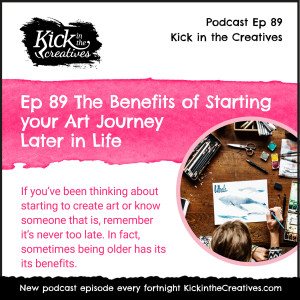 Ep 89 The Benefits of Starting your Art Journey Later in Life