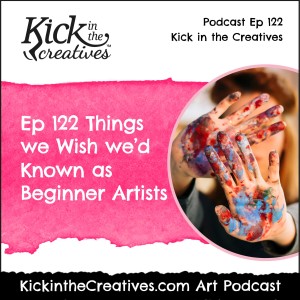 Ep 122 Things we Wish we’d Known as Beginner Artists