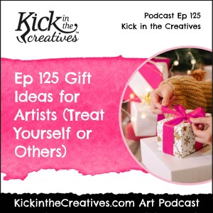 Ep 125 Gift Ideas for Artists - for Yourself or Others
