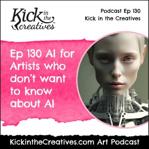 Ep 130 AI for Artists who don’t want to know about AI