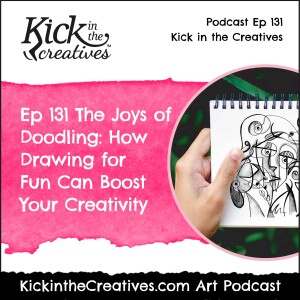 Ep 131 The Joys of Doodling: How Drawing for Fun Can Boost Your Creativity