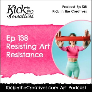 Ep 138 Resisting Art Resistance