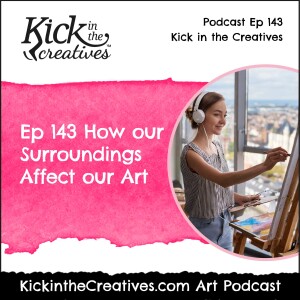 Ep 143 How our Surroundings Affect our Art