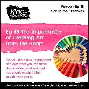 Ep 68 The Importance of Creating Art from the Heart