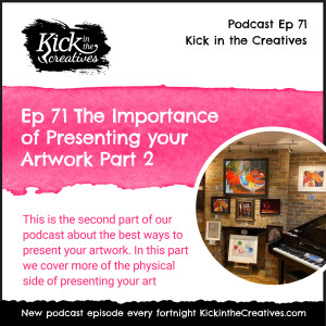 Ep 71 The Importance of Presenting your Artwork Part 2