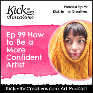 Ep 99 How to Be a More Confident Artist