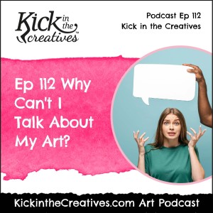 Ep 112 Why Cant I Talk About My Art?