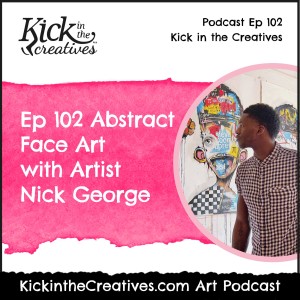 Ep 102 Abstract Face Art with Artist Nick George