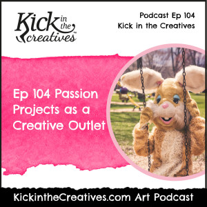 Ep 104 Passion Projects as a Creative Outlet