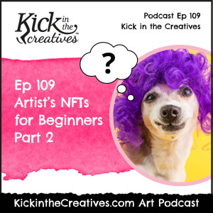 Ep 109 Artists NFTs for Beginners Part 2