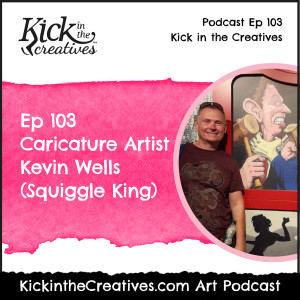 Ep 103 Interview with Caricature Artist Kevin Wells aka Squiggle King