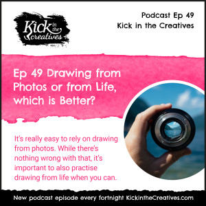 Ep 49 Drawing from Photos or from Life which is Better?