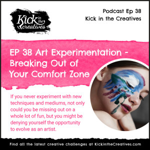 Ep 38 Art Experimentation - Breaking Out of Your Comfort Zone