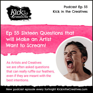 Ep 55 Sixteen Questions that will Make an Artist Want to Scream