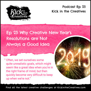 Ep 25 Why Creative New Year Resolutions are Not Always a Good Idea.