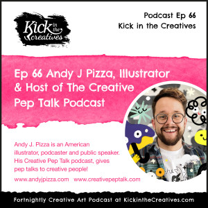 Ep 66 Creative Chat with Andy J Pizza from The Creative Pep Talk Podcast