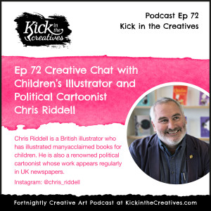 Ep 72 Creative Chat with Children’s Illustrator and Political Cartoonist Chris Riddell