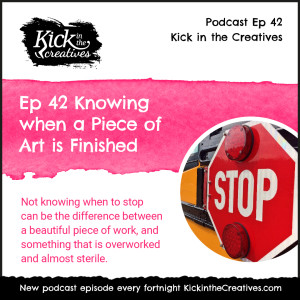 Ep 42 Knowing When a Piece of Art is Finished