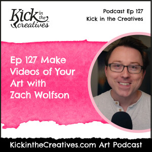 EP 127 Make Videos of Your Art with Zach Wolfson