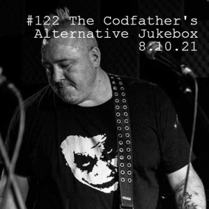 #122 The Codfather‘s Alternative Jukebox 8.10.21