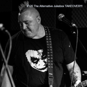 #120 The Alternative Jukebox TAKEOVER!!!
