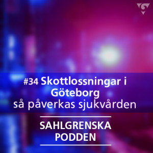 #34 Skottlossningar i Göteborg - hur påverkas sjukvården?