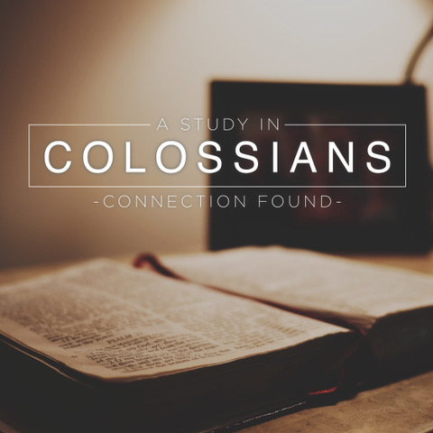 Colossians: Connection Found Week SIX