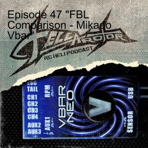 Episode 47 ”FBL Comparison - Mikado Vbar”