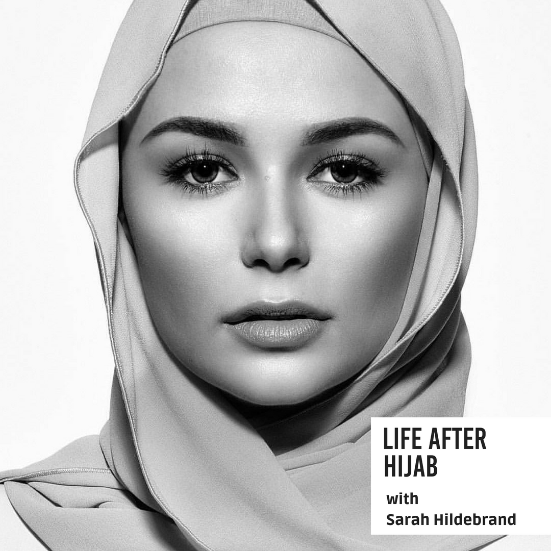 #7 Life After Hijab - featuring Sarah Hildebrand