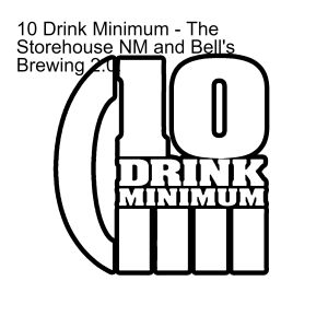 10 Drink Minimum - The Storehouse NM and Bell's Brewing 2.0!