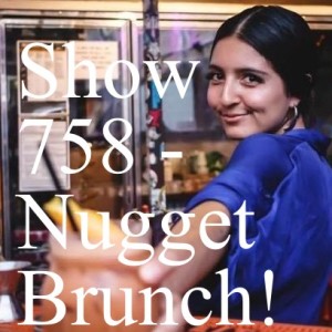 Show 758 - Nugget Brunch!