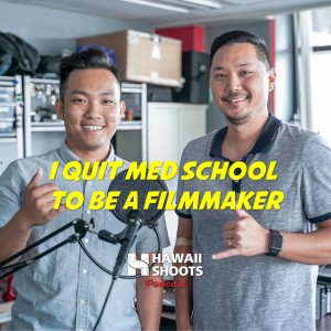 Hawaii Shoots Podcast: I quit med school to be a filmmaker