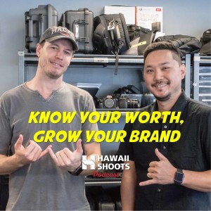 Hawaii Shoots Podcast: Know your worth, grow your brand