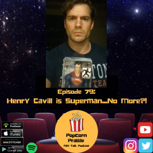 Episode 79: Henry Cavill is Superman...No More?!