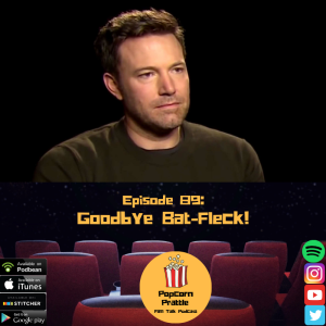 Episode 89: Goodbye Bat-Fleck!