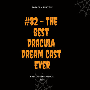 Episode 82: The Best Dracula Dream Cast Ever