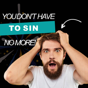 You Don’t Have to Sin No More!