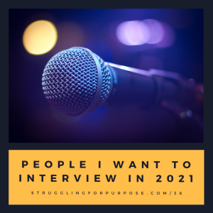 People I'd Like to Interview in 2021