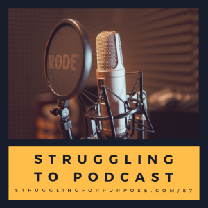 Struggling to Podcast