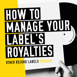 How to Manage Your Label’s Royalties